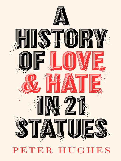 Title details for A History of Love and Hate in 21 Statues by Peter Hughes - Available